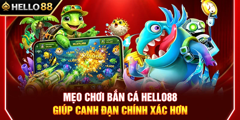 Mẹo Chơi Bắn Cá HELLO88 Giúp Canh Đạn Chính Xác Hơn