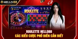 Roulette HELLO88 – Các Kiểu Cược Phổ Biến Cần Biết