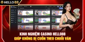 Kinh Nghiệm Casino HELLO88 Giúp Không Bị Cuốn Theo Chuỗi Ván