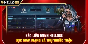 Kèo Liên Minh HELLO88 – Đọc Map, Mạng Và Trụ Trước Trận
