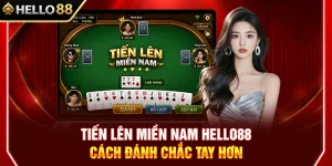 Tiến Lên Miền Nam HELLO88 – Cách Đánh Chắc Tay Hơn