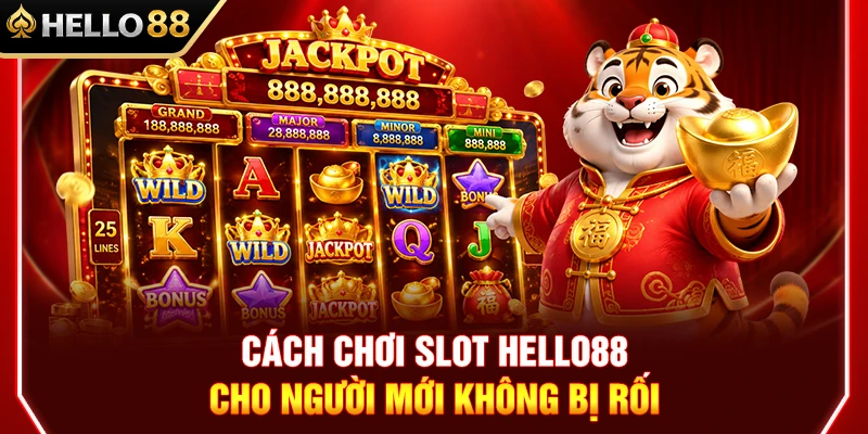 Cách Chơi Slot HELLO88 Cho Người Mới Không Bị Rối