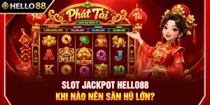 Slot Jackpot HELLO88 – Khi Nào Nên Săn Hũ Lớn?