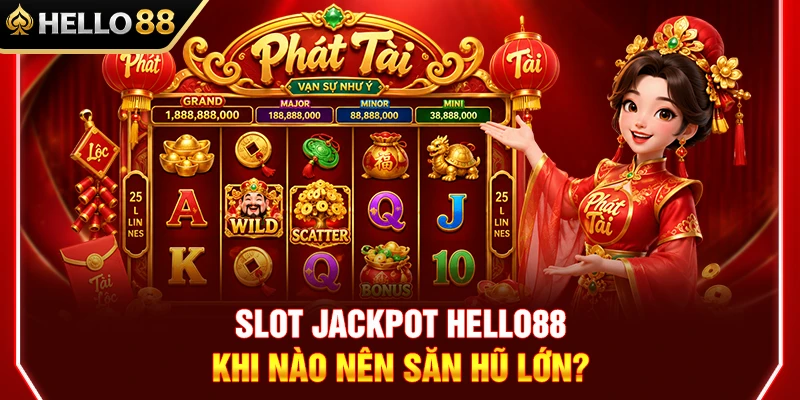 Slot Jackpot HELLO88 – Khi Nào Nên Săn Hũ Lớn?