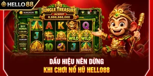 Dấu Hiệu Nên Dừng Nổ Hũ HELLO88 Khi Chơi