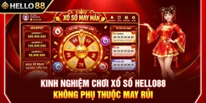 Kinh Nghiệm Xổ Số HELLO88 Không Phụ Thuộc May Rủi