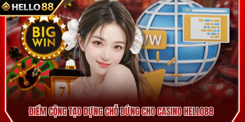 Casino HELLO88 3 Ưu thế nổi bật khẳng định vị thế của casino HELLO88