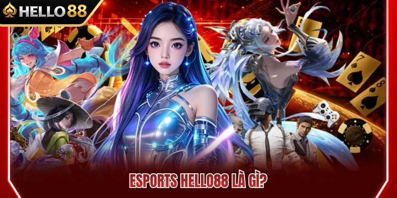 Esports HELLO88 1 Định nghĩa về sảnh cược Esports HELLO88