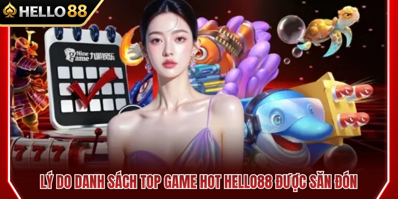 Lý do giúp top game hot HELLO88 luôn được tìm kiếm 