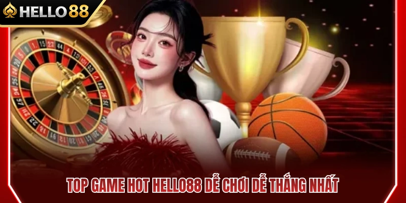 Danh sách top game hot HELLO88 có tỷ lệ thắng cao 