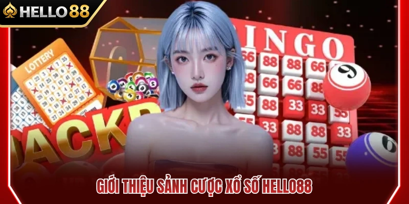 Xổ Số HELLO88 1 Tổng quan về hệ thống xổ số HELLO88