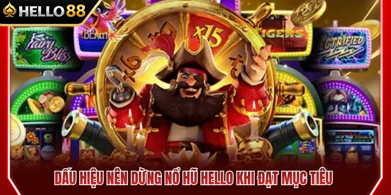 Dấu Hiệu Nên Dừng Nổ Hũ HELLO88 Khi Chơi 2 Nhận biết điểm dừng quay hũ HELLO khi chạm mốc chỉ tiêu