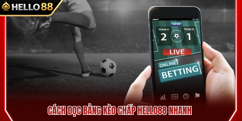 Cách xem bảng kèo chấp HELLO88 nhanh chóng và chính xác 
