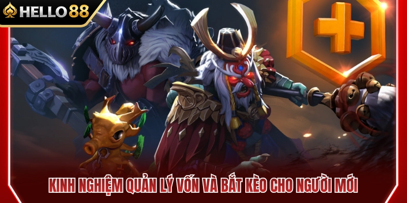 Mẹo quản lý vốn và bắt kèo Dota HELLO88 cho tân thủ 