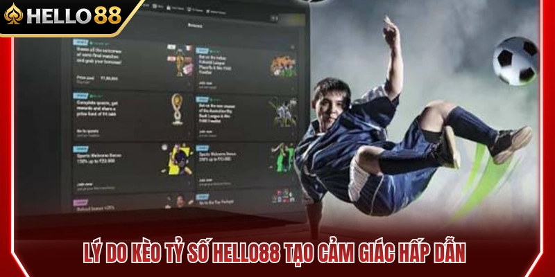 Yếu tố khiến kèo tỷ số HELLO88 trở nên cuốn hút 