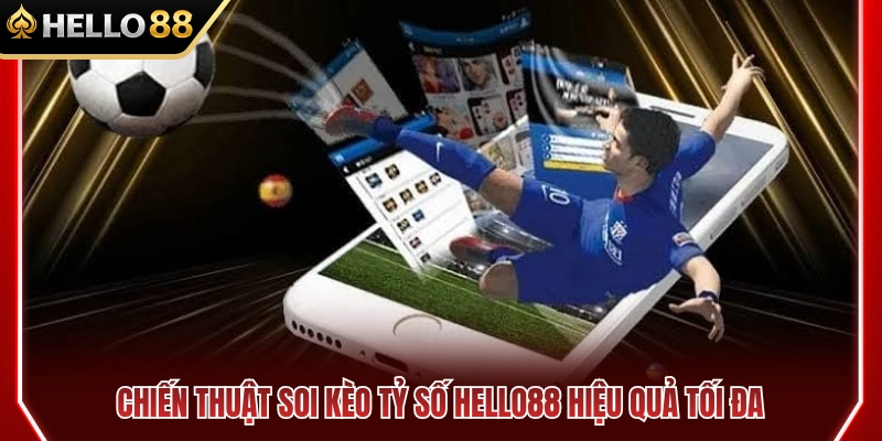 Phương pháp soi kèo tỷ số HELLO88 đạt hiệu suất cao nhất 
