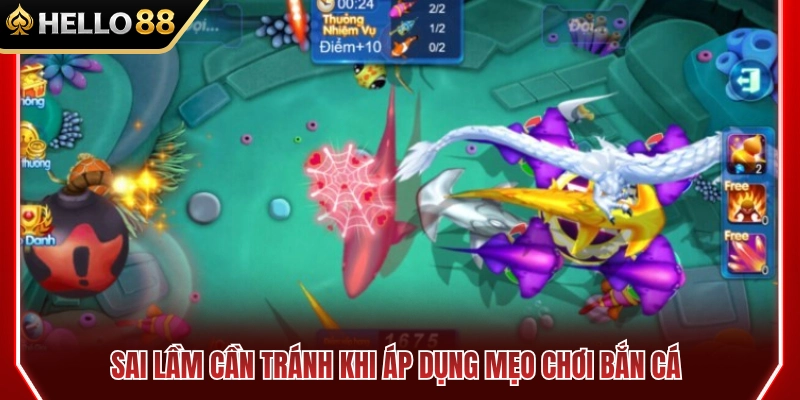 Sai lầm cần tránh khi áp dụng mẹo chơi bắn cá HELLO88