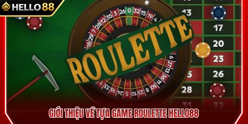 Roulette HELLO88 – Các Kiểu Cược Phổ Biến Cần Biết 2 Tổng quan trò chơi Roulette HELLO88