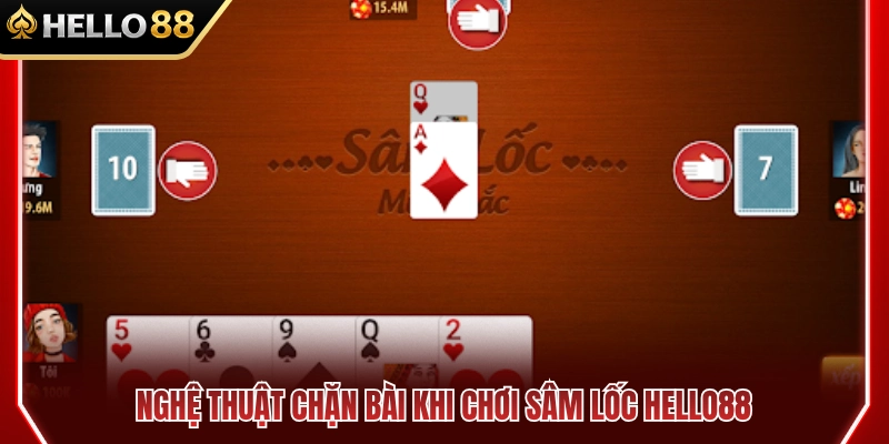 Sâm Lốc HELLO88 – Kinh Nghiệm Chặn Bài Và Giữ Heo 3 Kỹ thuật chặn bài hiệu quả khi đánh sâm lốc HELLO88