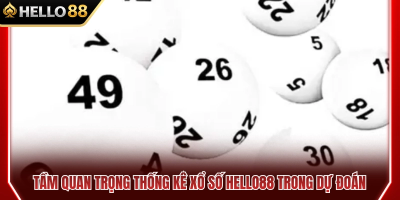 Vai trò của dữ liệu thống kê xổ số HELLO88 khi soi cầu 