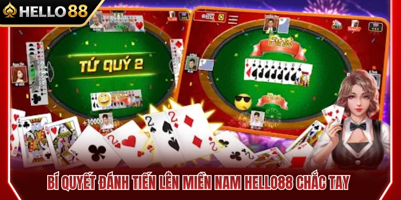 Tiến Lên Miền Nam HELLO88 – Cách Đánh Chắc Tay Hơn 4 Tuyệt chiêu chơi tiến lên miền Nam HELLO88 cực kỳ hiệu quả