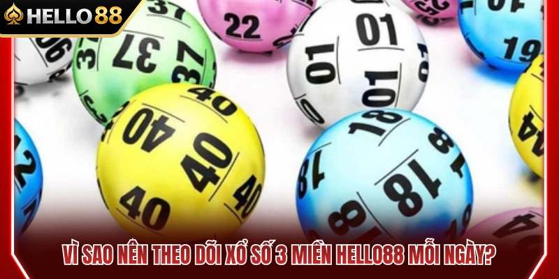Lý do bạn nên cập nhật xổ số 3 miền HELLO88 hàng ngày 